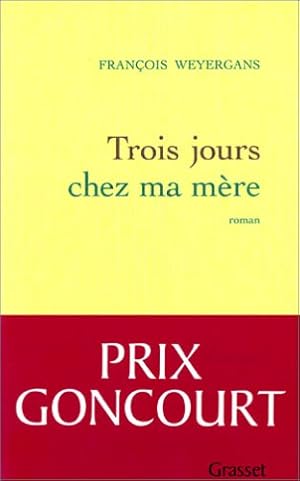 Trois jours chez ma mère - Prix Goncourt 2005 [Broché] by Weyergans François