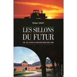 Les sillons du futur 1902 / 2002 - un siecle de syndicalisme agricole dans le nord