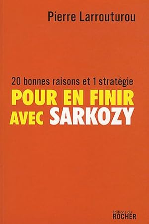Image du vendeur pour Pour en finir avec Sarkozy : 20 bonnes raisons et 1 stratgie mis en vente par Dmons et Merveilles