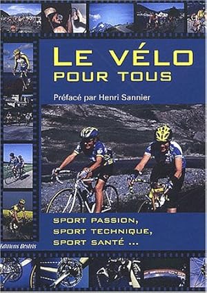 Seller image for Le vlo pour tous : Sport passion sport technique sport sant for sale by Dmons et Merveilles