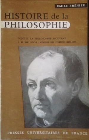 Image du vendeur pour HISTOIRE DE LA PHILISOPHIE - TOME II . LA PHILOSOPHIE MODERNE . 3. LE XIXe SIECLE: PERIODE DES SYSTEMES (1800-1850) mis en vente par Dmons et Merveilles