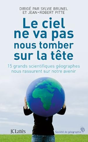 Le ciel ne va pas nous tomber sur la tête : 15 grands scientifiques géographes nous rassurent sur...