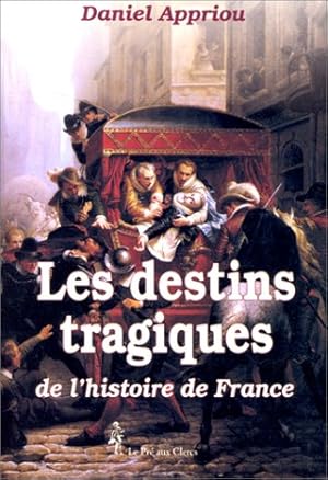 Imagen del vendedor de Les destins tragiques de l'histoire de France a la venta por Dmons et Merveilles