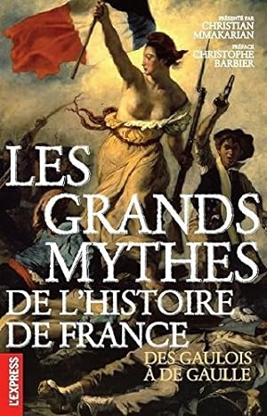 Image du vendeur pour Les grands mythes de l'histoire de France - Des gaulois  de Gaulle mis en vente par Dmons et Merveilles