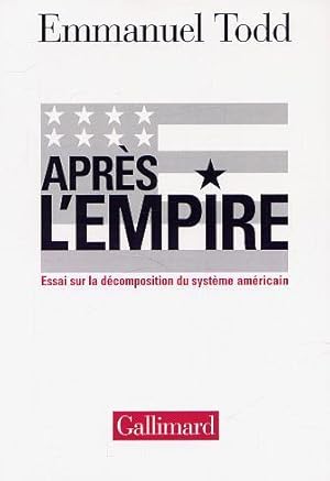 Après l'Empire : Essai sur la décomposition du système américain