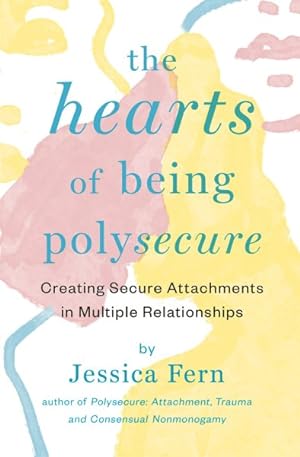 Seller image for Hearts of Being Polysecure : Creating Secure Attachments in Multiple Relationships for sale by GreatBookPrices