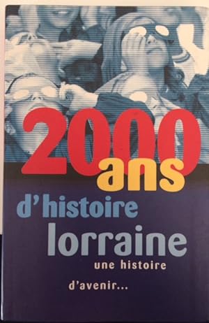 2000 ANS D'HISTOIRE LORRAINE UNE HISTOIRE D'AVENIR