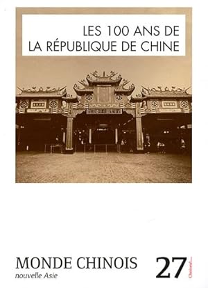 Imagen del vendedor de Monde chinois N 27 : Les 100 ans de la Rpublique de Chine a la venta por Dmons et Merveilles