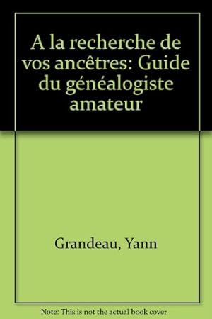 A la recherche de vos ancetres / guide du genealogiste amateur