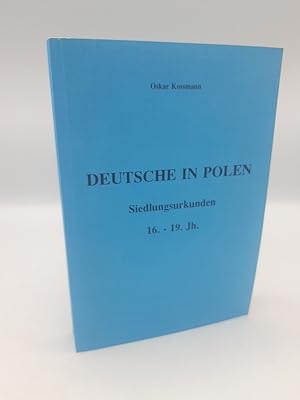 Deutsche in Polen Siedlungsurkunden 16. - 19. Jh. / Oskar Kossmann
