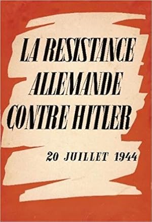 Seller image for La rsistance Allemende contre Hitler 20 juillet 1944 for sale by Dmons et Merveilles