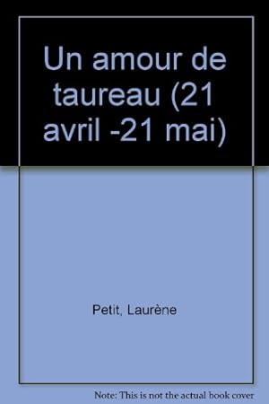 UN AMOUR DE TAUREAU (21 avril-21 mai)