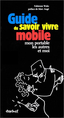 Imagen del vendedor de Guide du savoir vivre mobile mon portable les autres et moi a la venta por D�mons & Merveilles