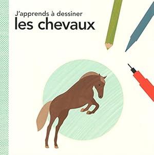 Bild des Verkufers fr J'apprends  dessiner les chevaux zum Verkauf von Dmons et Merveilles