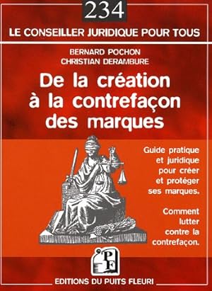 De la création à la contrefaçon des marques: Guide pratique et juridique pour créer et protéger s...