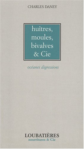 Bild des Verkufers fr Huitres moules bivalves et Cie : Ocanes digressions zum Verkauf von Dmons et Merveilles