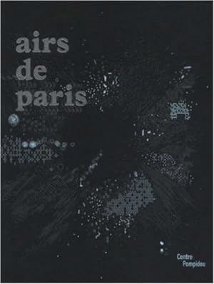 Immagine del venditore per Airs de Paris : Exposition prsente au Centre Pompidou galerie 1 du 25 avril au 16 aot 2007 venduto da Dmons et Merveilles