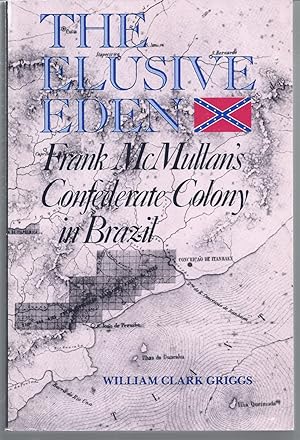 Bild des Verkufers fr The Elusive Eden Frank McMullan's Confederate Colony in Brazil zum Verkauf von Willis Monie-Books, ABAA