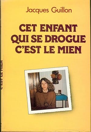 Seller image for Cet enfant qui se drogue c'est le mien for sale by Dmons et Merveilles