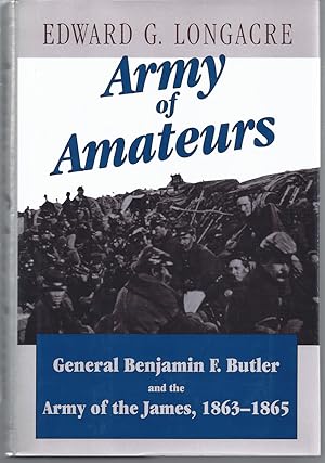 Seller image for Army of Amateurs General Benjamin F. Butler and the Army of the James, 1863-1865 for sale by Willis Monie-Books, ABAA