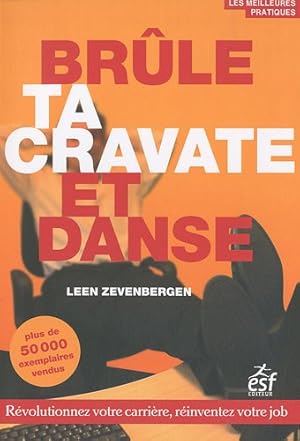 Brûle ta cravate et danse : Révolutionnez votre carrière réinventez votre job