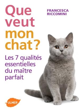 Imagen del vendedor de Que veut mon chat ? Les 7 qualits essentielles du matre parfait a la venta por Dmons et Merveilles