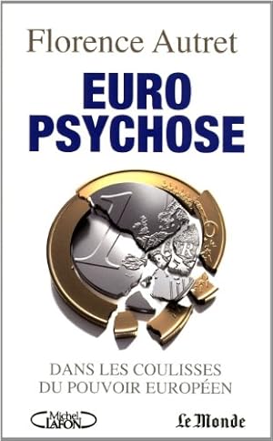 Euro psychose. Dans les coulisses du pouvoir européen