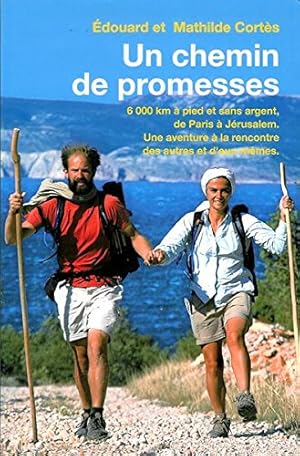 Seller image for Un chemin de promesses. 6000 km  pied et sans argent de Paris  Jrusalem. Une aventure  la rencontre des autres et d'eux-mmes for sale by Dmons et Merveilles