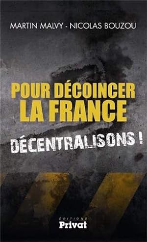 Pour décoincer la France : Décentralisons