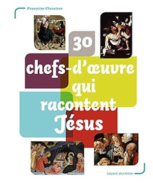 Bild des Verkufers fr 30 chefs-d'oeuvre qui racontent jesus zum Verkauf von Dmons et Merveilles