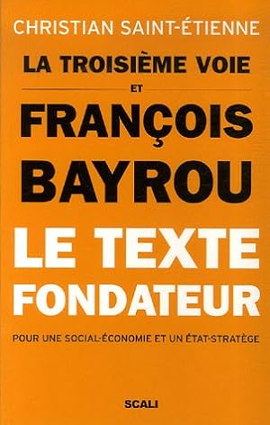 La troisième voie et François Bayrou - Le texte fondateur pour une social-économie et un état-str...