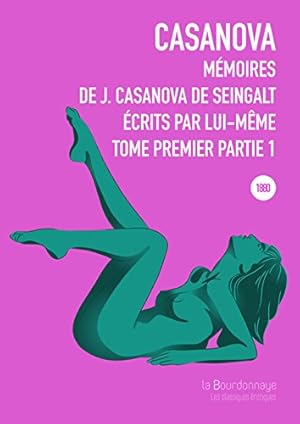 Mémoires de J. Casanova de Seingalt écrits par lui-même Tome 1 partie 1