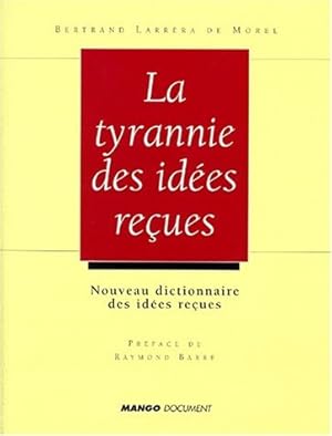 La tyrannie des idées reçues: Nouveau dictionnaire des idées reçues économiques et sociales