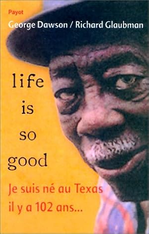 Seller image for Life is so good - je suis nee au texas il y a 102 ans for sale by Dmons et Merveilles