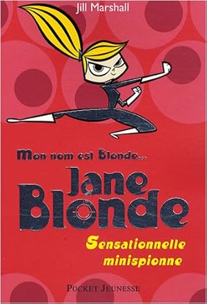 Image du vendeur pour Mon nom est Blonde tome 1 : Jane Blonde - Sensationnelle minispionne mis en vente par Dmons et Merveilles