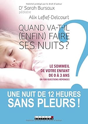 Quand va-t-il (enfin) faire ses nuits ? : Le sommeil de votre enfant de 0 à 3 ans en 100 question...