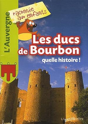 Seller image for Les Ducs de Bourbons quelle histoire for sale by Dmons et Merveilles
