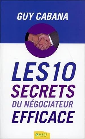 Bild des Verkufers fr Les 10 secrets du ngociateur efficace zum Verkauf von Dmons et Merveilles