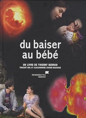 Bild des Verkufers fr Du baiser au bb : Du premier amour au miracle de la vie zum Verkauf von Dmons et Merveilles