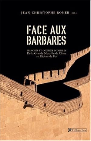 Image du vendeur pour Face aux barbares. Marches et confins d'empires de la Grande Muraille de Chine au Rideau de Fer mis en vente par Dmons et Merveilles