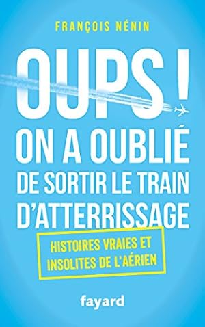 Bild des Verkufers fr Oups ! On a oubli de sortir le train d'atterrissage: Histoires vraies et insolites de l'arien zum Verkauf von Dmons et Merveilles