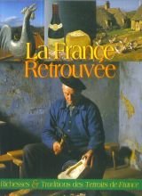 La France Retrouvée Richesses Et Traditions Des Terroirs De France