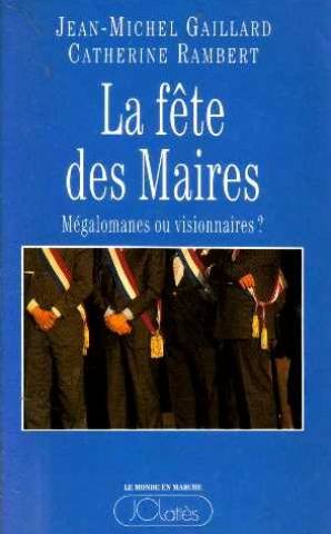 Bild des Verkufers fr La fte des maires : Mgalomanes ou visionnaires zum Verkauf von Dmons et Merveilles