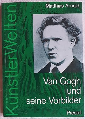 Bild des Verkufers fr Van Gogh und seine Vorbilder : eine knstlerische Selbstfindung zum Verkauf von VersandAntiquariat Claus Sydow