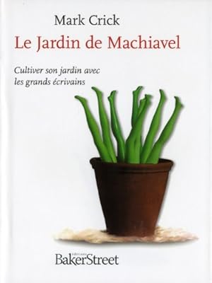 Bild des Verkufers fr Le Jardin de Machiavel : Cultiver son jardin avec les grands crivains zum Verkauf von Dmons et Merveilles