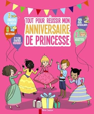 Bild des Verkufers fr Tout pour russir mon anniversaire de princesse zum Verkauf von Dmons et Merveilles