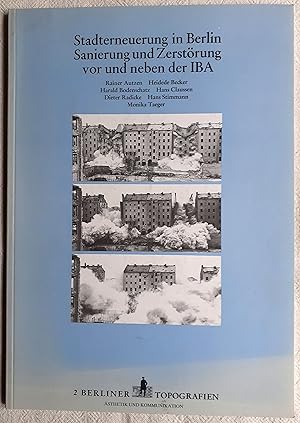 Stadterneuerung in Berlin, Sanierung und Zerstörung vor und neben der IBA : Berliner Topografien ; 2
