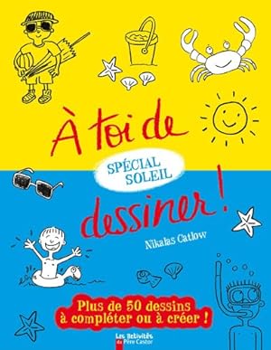 A toi de dessiner ! Spécial soleil : Plus de 50 dessins à compléter ou à créer