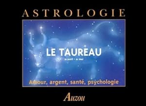 LE TAUREAU. 21 avril - 21 mai. Amour argent santé psychologie