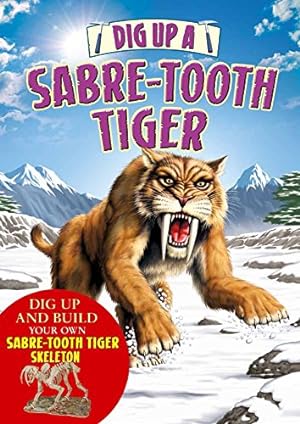 Dig Up a Sabre Tooth Tiger